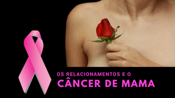 Câncer de mama x relacionamentos. As pessoas mudaram comigo depois do diagnóstico e não sei o que fazer.